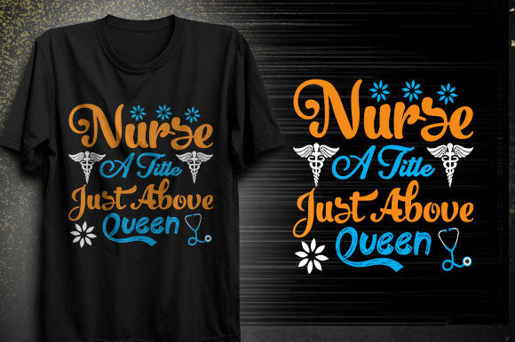 Nurse a Title Just Above Queen T-shirt Graphics