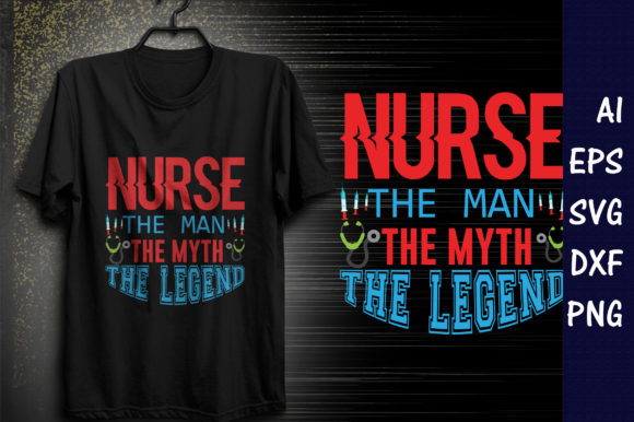 Nurse, the Man the Myth the Lagend: Graphics & Print Templates