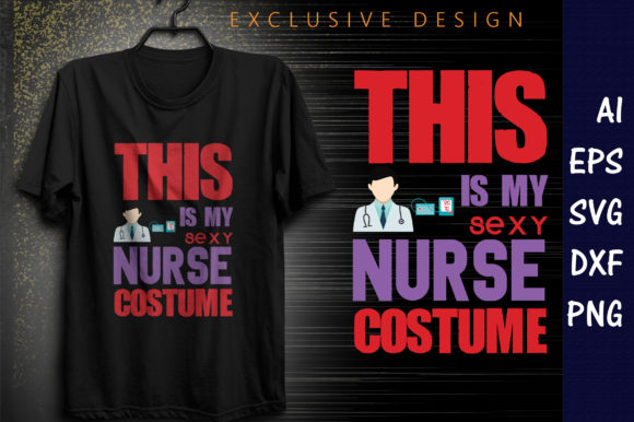 This is My Sexy Nurse Costume T-Shirt Design: Graphics & Print Templates